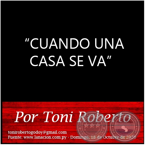 CUANDO UNA CASA SE VA - Por Toni Roberto - Domingo, 18 de Octubre de 2020